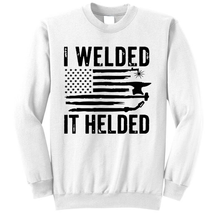 I Welded It Helded Funny Welder American Flag Welding Dad Sweatshirt