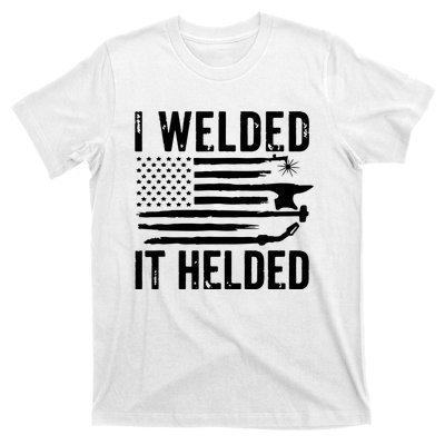 I Welded It Helded Funny Welder American Flag Welding Dad T-Shirt