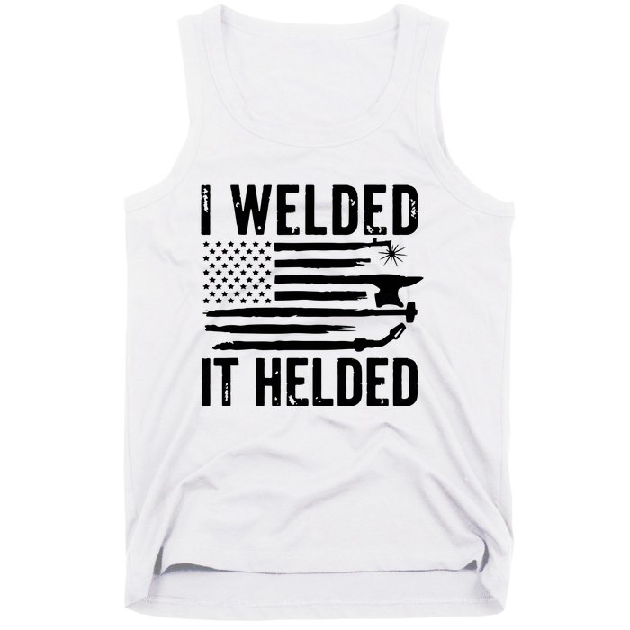 I Welded It Helded Funny Welder American Flag Welding Dad Tank Top