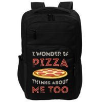 I Wonder If Pizza Thinks About Me Too Funny Dough Crust Impact Tech Backpack