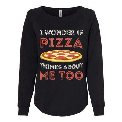 I Wonder If Pizza Thinks About Me Too Funny Dough Crust Womens California Wash Sweatshirt