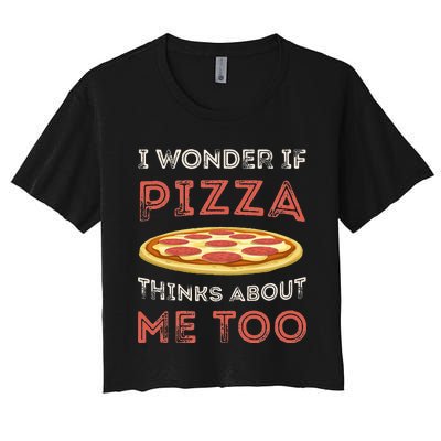 I Wonder If Pizza Thinks About Me Too Funny Dough Crust Women's Crop Top Tee