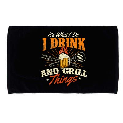 ItS What I Do I Drink And Grill Things Bbq Lover Grill Microfiber Hand Towel