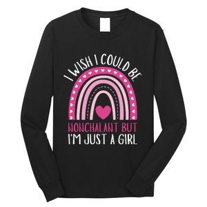 I Wish I Could Be Nonchalant But IM Just A Girl Long Sleeve Shirt