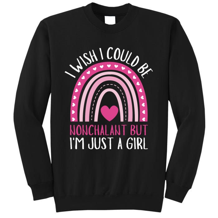 I Wish I Could Be Nonchalant But IM Just A Girl Sweatshirt