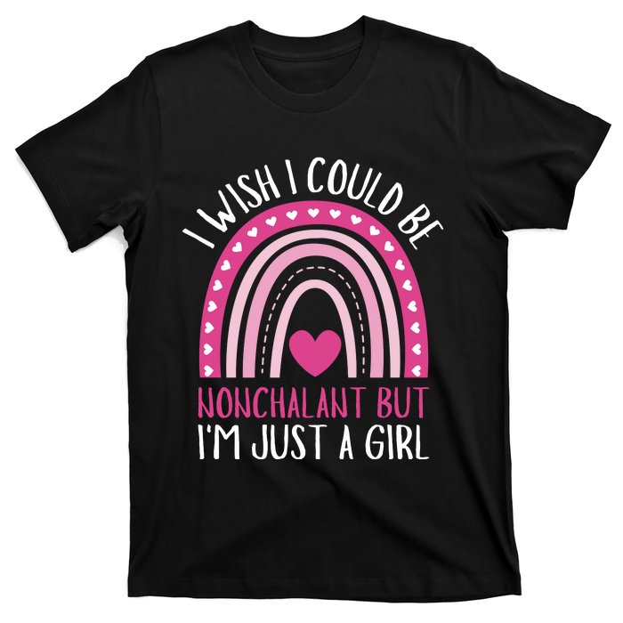 I Wish I Could Be Nonchalant But IM Just A Girl T-Shirt