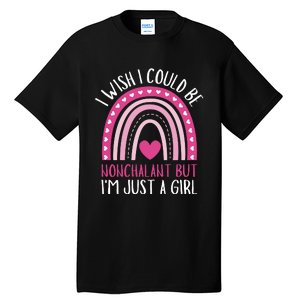 I Wish I Could Be Nonchalant But IM Just A Girl Tall T-Shirt