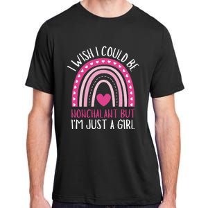 I Wish I Could Be Nonchalant But IM Just A Girl Adult ChromaSoft Performance T-Shirt