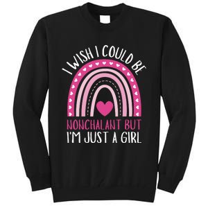 I Wish I Could Be Nonchalant But IM Just A Girl Tall Sweatshirt