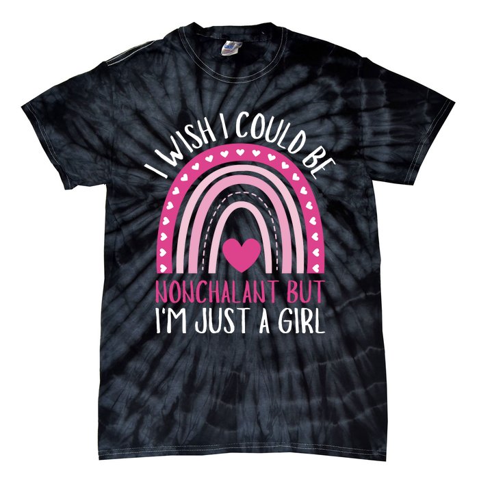 I Wish I Could Be Nonchalant But IM Just A Girl Tie-Dye T-Shirt