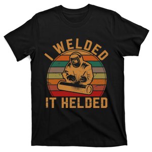 I Welded It Helded Welder Gift Fun Retro Welding Silhouette T-Shirt