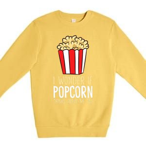 I Wonder If Popcorn Thinks About Me Too Popcorn Lover Premium Crewneck Sweatshirt