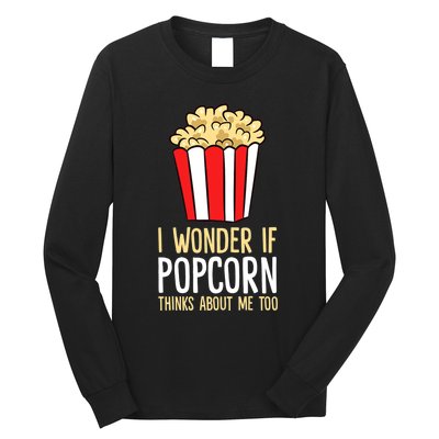 I Wonder If Popcorn Thinks About Me Too Popcorn Lover Long Sleeve Shirt