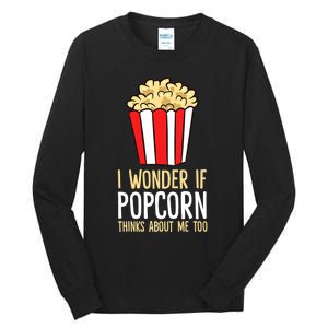 I Wonder If Popcorn Thinks About Me Too Popcorn Lover Tall Long Sleeve T-Shirt