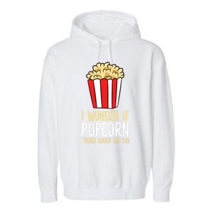 I Wonder If Popcorn Thinks About Me Too Popcorn Lover Garment-Dyed Fleece Hoodie