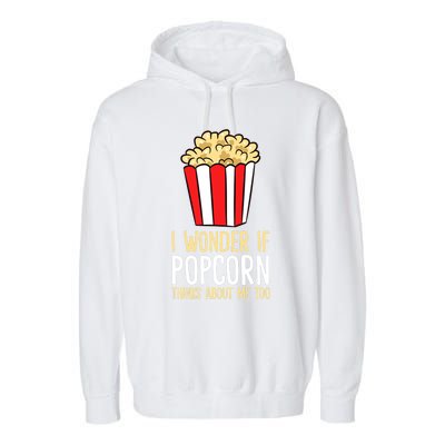 I Wonder If Popcorn Thinks About Me Too Popcorn Lover Garment-Dyed Fleece Hoodie