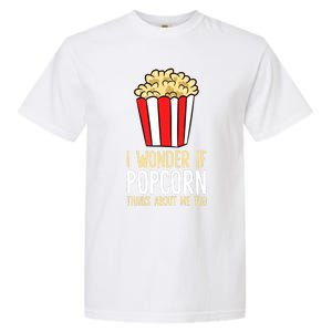 I Wonder If Popcorn Thinks About Me Too Popcorn Lover Garment-Dyed Heavyweight T-Shirt