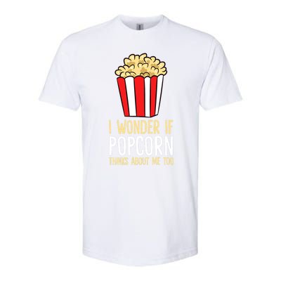 I Wonder If Popcorn Thinks About Me Too Popcorn Lover Softstyle® CVC T-Shirt