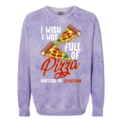 I Wish I Was Full Of Pizza Instead Of Emotion Food Humor Cute Gift Colorblast Crewneck Sweatshirt