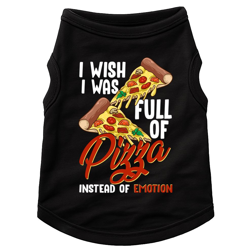 I Wish I Was Full Of Pizza Instead Of Emotion Food Humor Cute Gift Doggie Tank