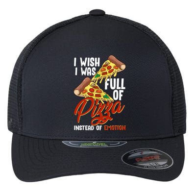 I Wish I Was Full Of Pizza Instead Of Emotion Food Humor Cute Gift Flexfit Unipanel Trucker Cap