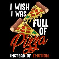 I Wish I Was Full Of Pizza Instead Of Emotion Food Humor Cute Gift Cooling Performance Crew T-Shirt