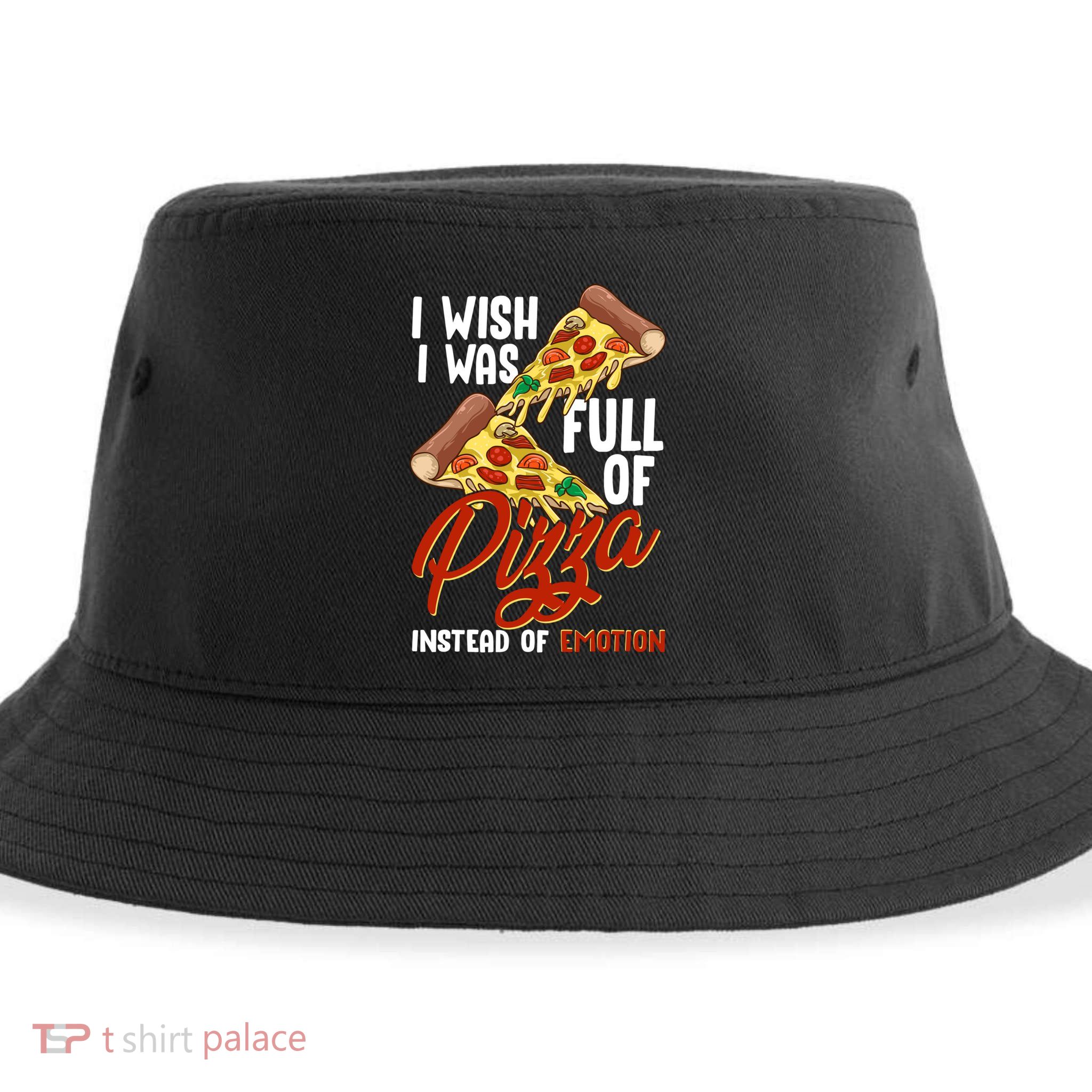 I Wish I Was Full Of Pizza Instead Of Emotion Food Humor Cute Gift Sustainable Bucket Hat