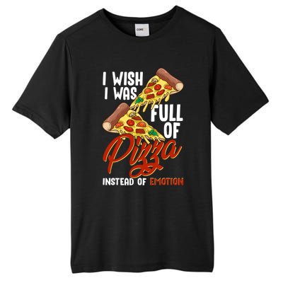 I Wish I Was Full Of Pizza Instead Of Emotion Food Humor Cute Gift Tall Fusion ChromaSoft Performance T-Shirt