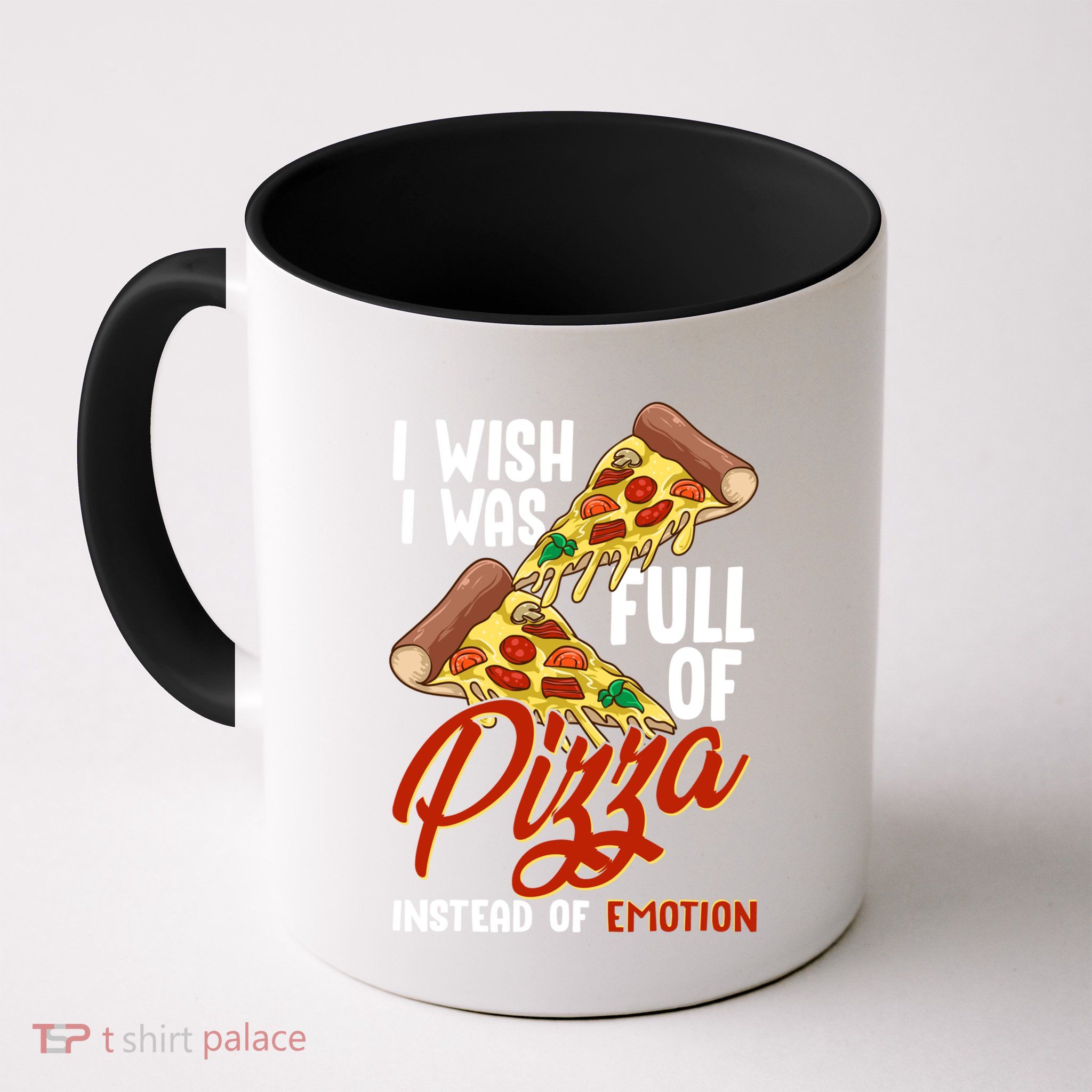 I Wish I Was Full Of Pizza Instead Of Emotion Food Humor Cute Gift Mug