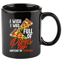 I Wish I Was Full Of Pizza Instead Of Emotion Food Humor Cute Gift 11oz C Handle Ceramic Mug