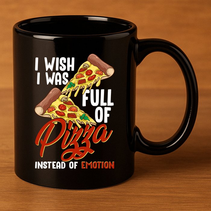 I Wish I Was Full Of Pizza Instead Of Emotion Food Humor Cute Gift 11oz C Handle Ceramic Mug