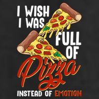 I Wish I Was Full Of Pizza Instead Of Emotion Food Humor Cute Gift 11oz C Handle Ceramic Mug