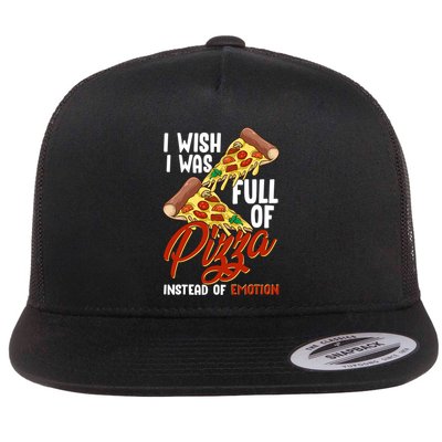 I Wish I Was Full Of Pizza Instead Of Emotion Food Humor Cute Gift Flatbill Hat