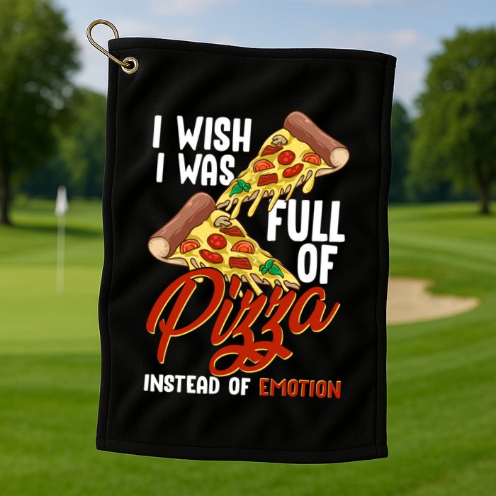 I Wish I Was Full Of Pizza Instead Of Emotion Food Humor Cute Gift Golf Towel