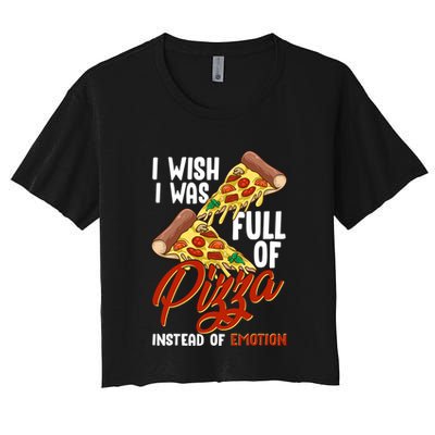 I Wish I Was Full Of Pizza Instead Of Emotion Food Humor Cute Gift Crop Top
