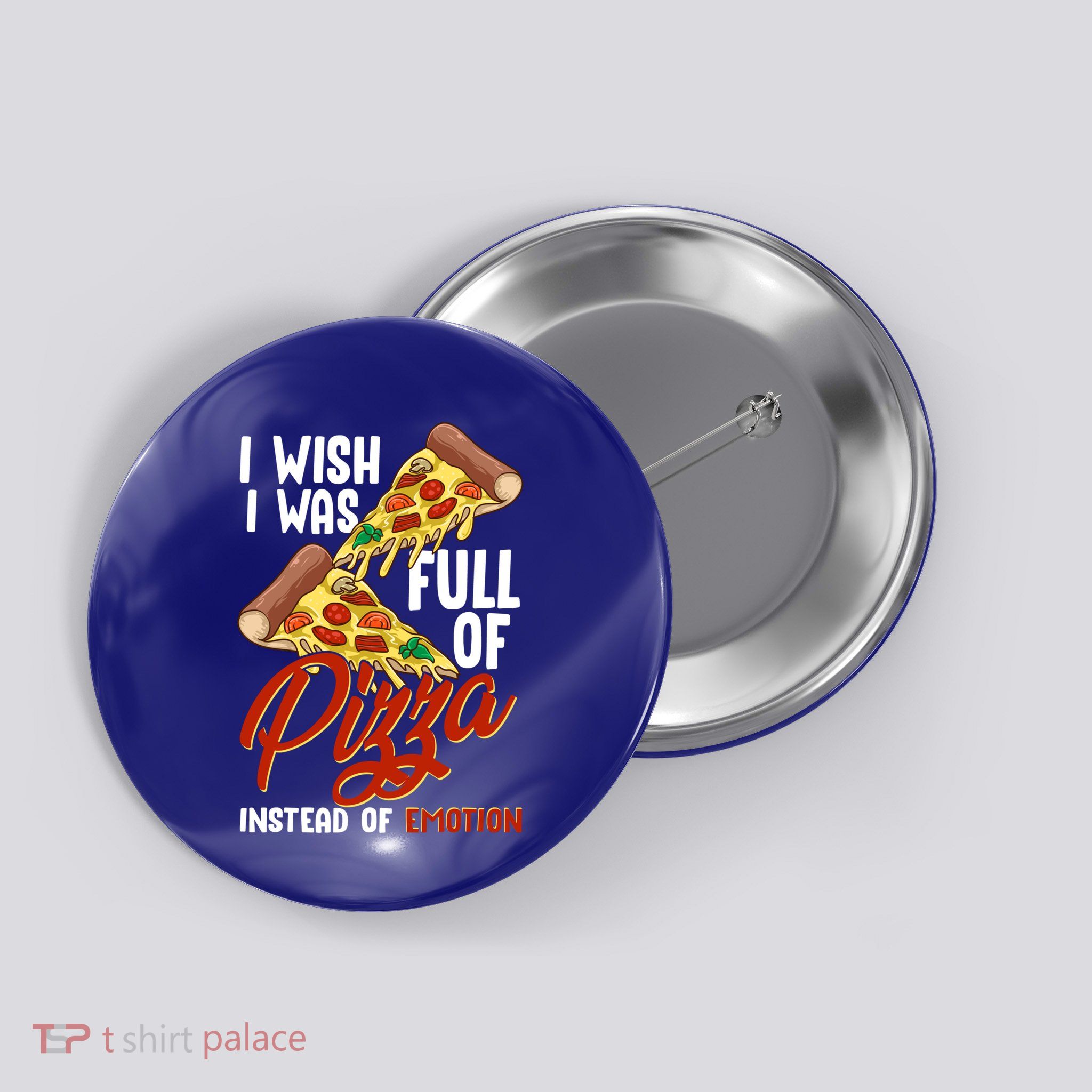 I Wish I Was Full Of Pizza Instead Of Emotion Food Humor Cute Gift Button