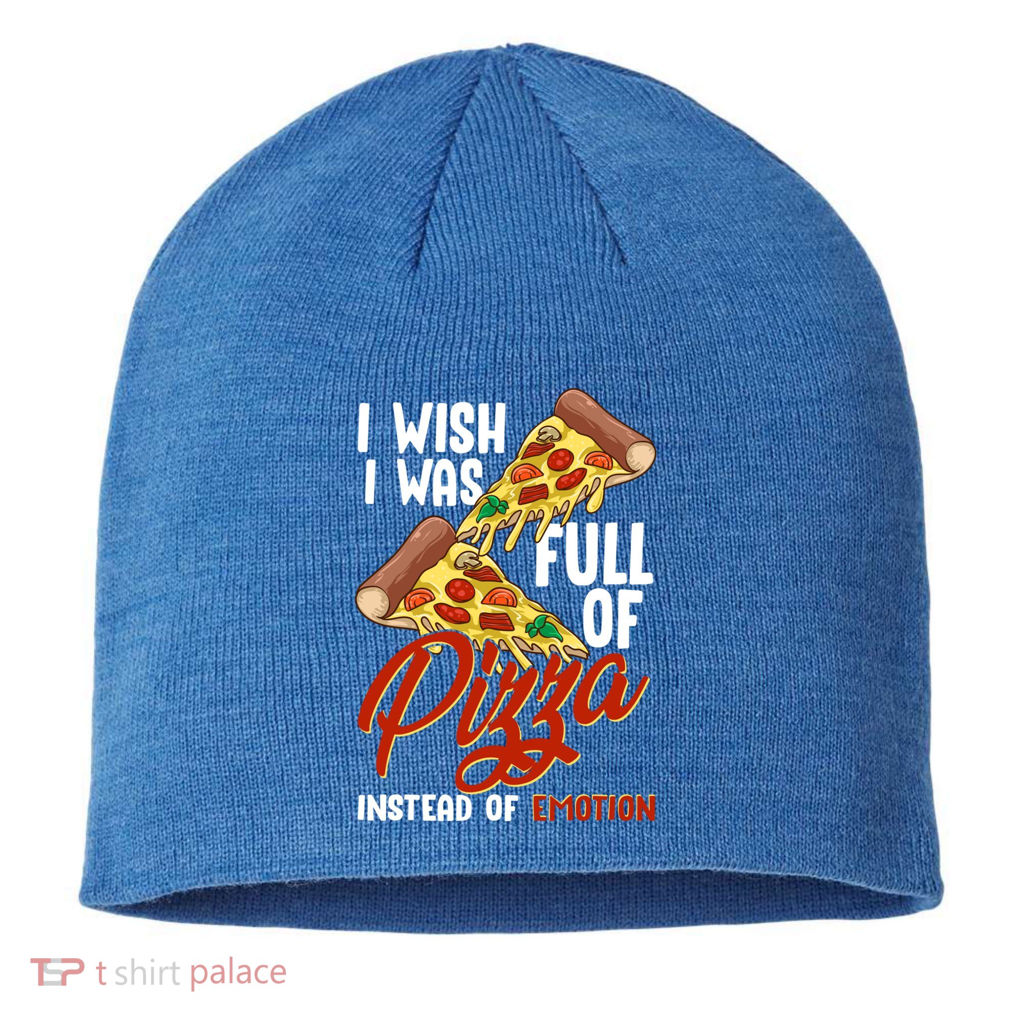 I Wish I Was Full Of Pizza Instead Of Emotion Food Humor Cute Gift Sustainable Beanie