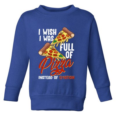 I Wish I Was Full Of Pizza Instead Of Emotion Food Humor Cute Gift Toddler Sweatshirt