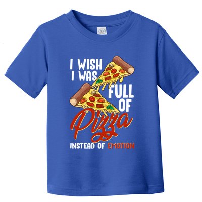 I Wish I Was Full Of Pizza Instead Of Emotion Food Humor Cute Gift Toddler T-Shirt