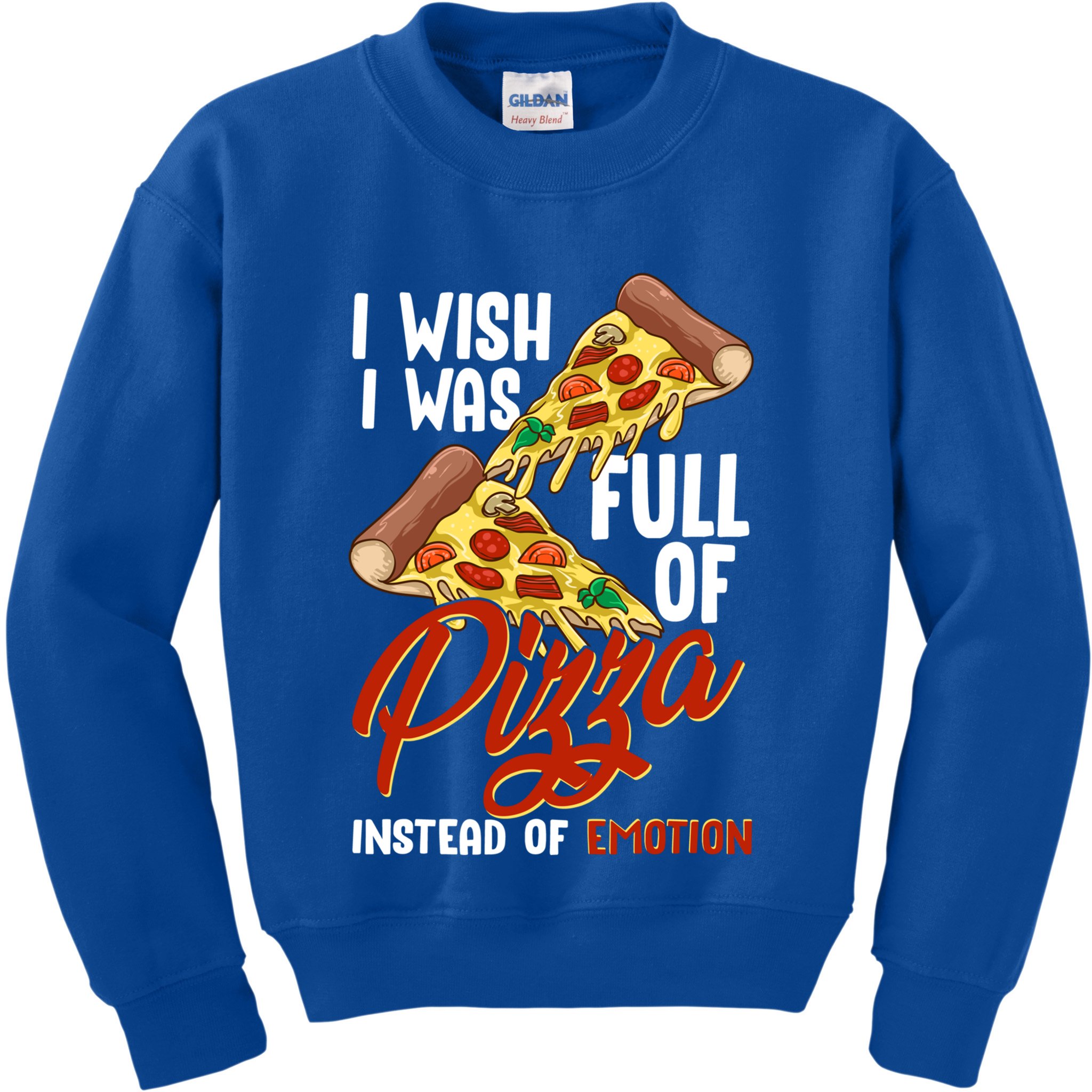 I Wish I Was Full Of Pizza Instead Of Emotion Food Humor Cute Gift Kids Sweatshirt