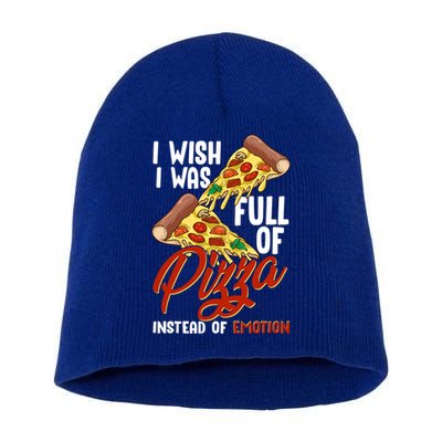 I Wish I Was Full Of Pizza Instead Of Emotion Food Humor Cute Gift Short Acrylic Beanie