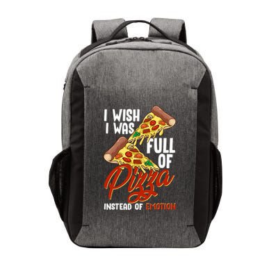 I Wish I Was Full Of Pizza Instead Of Emotion Food Humor Cute Gift Vector Backpack