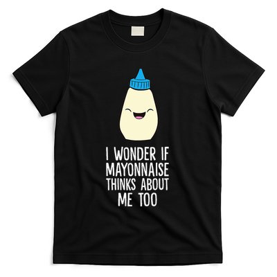 I Wonder If Mayonnaise Thinks About Me Too Funny Mayo T-Shirt