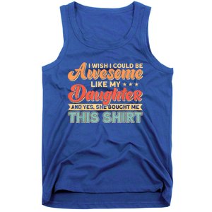 I Wish I Could Be Awesome Like My Daughter Father Dad Meaningful Gift Tank Top