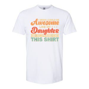 I Wish I Could Be Awesome Like My Daughter Father Dad Meaningful Gift Softstyle CVC T-Shirt