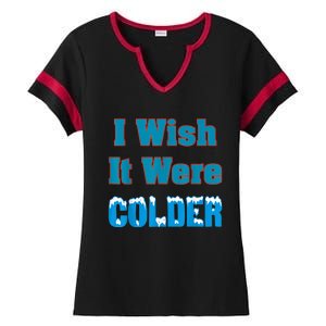 I Wish It Were Colder I Wish It Were Colder Funny Ladies Halftime Notch Neck Tee