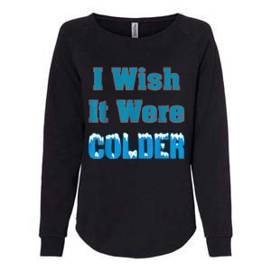 I Wish It Were Colder I Wish It Were Colder Funny Womens California Wash Sweatshirt