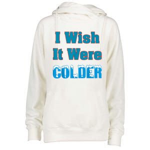 I Wish It Were Colder I Wish It Were Colder Funny Womens Funnel Neck Pullover Hood