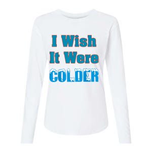 I Wish It Were Colder I Wish It Were Colder Funny Womens Cotton Relaxed Long Sleeve T-Shirt