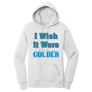 I Wish It Were Colder I Wish It Were Colder Funny Women's Pullover Hoodie